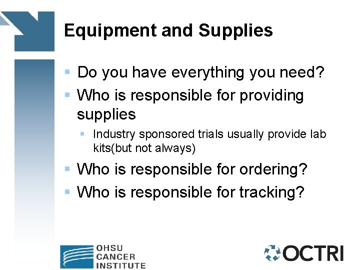 Equipment and Supplies § Do you have everything you need? § Who is responsible