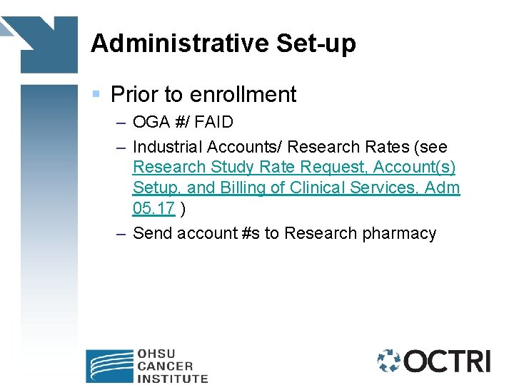 Administrative Set-up § Prior to enrollment – OGA #/ FAID – Industrial Accounts/ Research