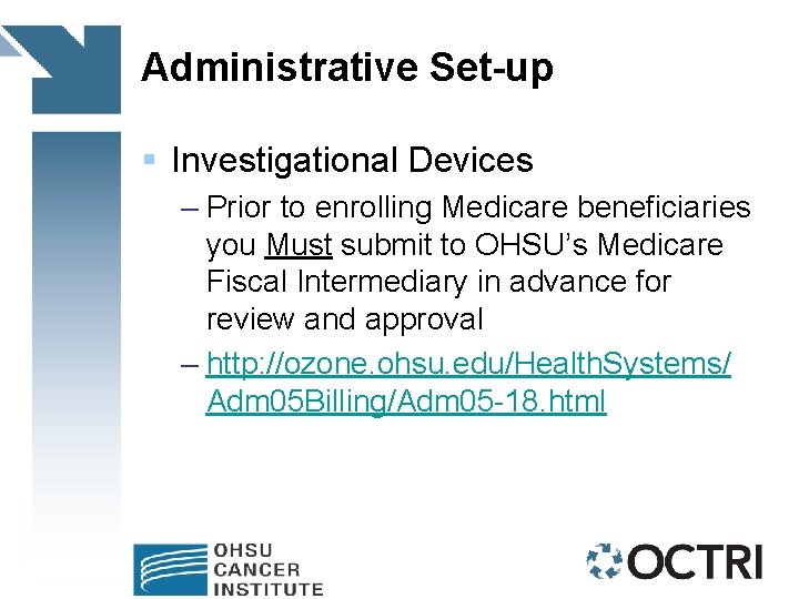 Administrative Set-up § Investigational Devices – Prior to enrolling Medicare beneficiaries you Must submit