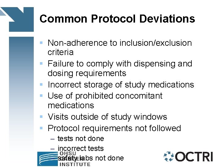 Common Protocol Deviations § Non-adherence to inclusion/exclusion criteria § Failure to comply with dispensing