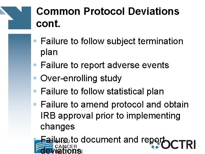 Common Protocol Deviations cont. § Failure to follow subject termination plan § Failure to