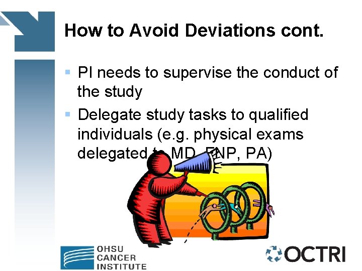 How to Avoid Deviations cont. § PI needs to supervise the conduct of the