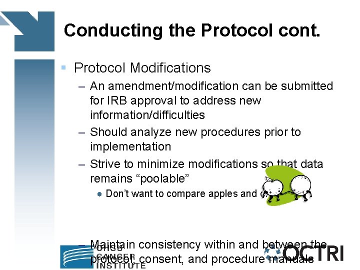 Conducting the Protocol cont. § Protocol Modifications – An amendment/modification can be submitted for