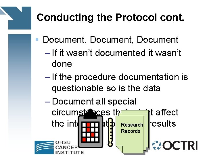 Conducting the Protocol cont. § Document, Document – If it wasn’t documented it wasn’t