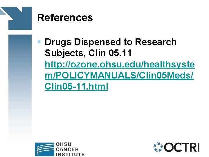 References § Drugs Dispensed to Research Subjects, Clin 05. 11 http: //ozone. ohsu. edu/healthsyste
