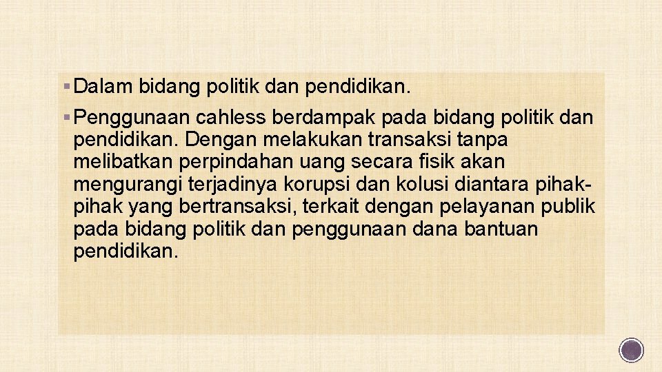 § Dalam bidang politik dan pendidikan. § Penggunaan cahless berdampak pada bidang politik dan