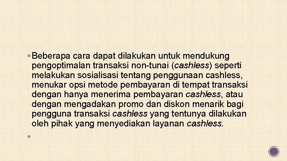 § Beberapa cara dapat dilakukan untuk mendukung pengoptimalan transaksi non-tunai (cashless) seperti melakukan sosialisasi