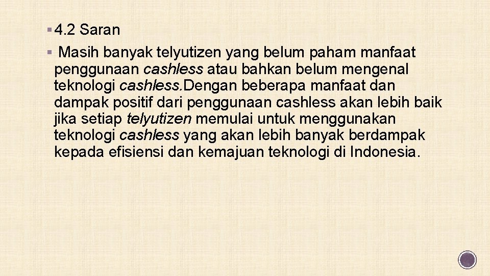 § 4. 2 Saran § Masih banyak telyutizen yang belum paham manfaat penggunaan cashless
