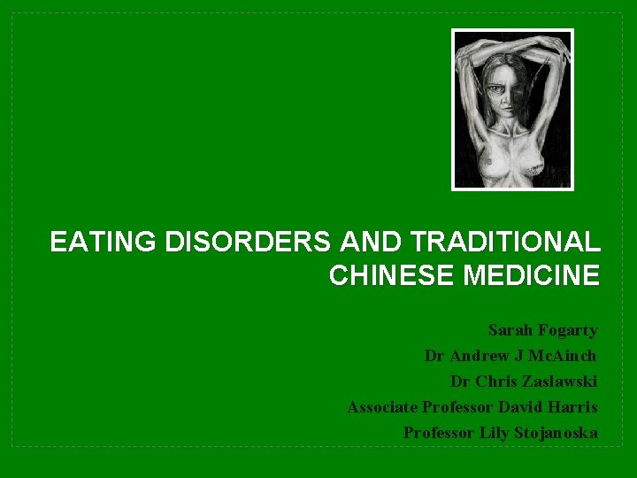 EATING DISORDERS AND TRADITIONAL CHINESE MEDICINE Sarah Fogarty Dr Andrew J Mc. Ainch Dr