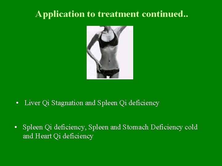 Application to treatment continued. . • Liver Qi Stagnation and Spleen Qi deficiency •