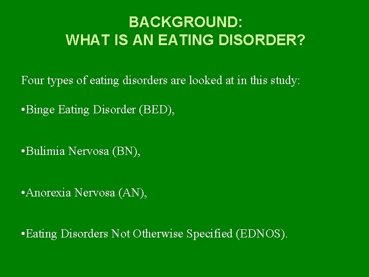 BACKGROUND: WHAT IS AN EATING DISORDER? Four types of eating disorders are looked at