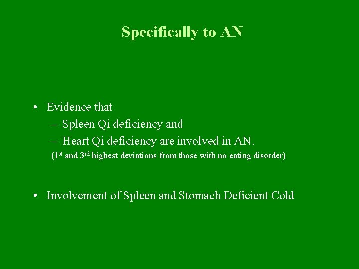 Specifically to AN • Evidence that – Spleen Qi deficiency and – Heart Qi