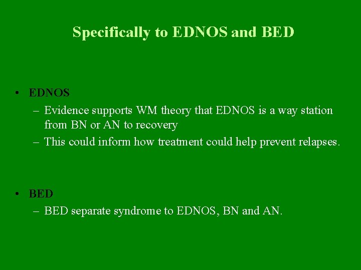 Specifically to EDNOS and BED • EDNOS – Evidence supports WM theory that EDNOS