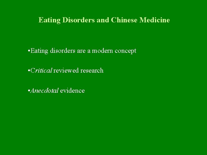 Eating Disorders and Chinese Medicine • Eating disorders are a modern concept • Critical