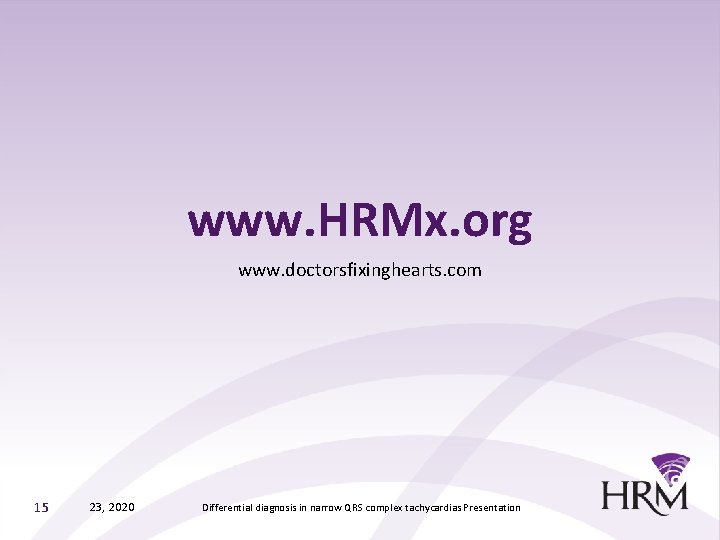 www. HRMx. org www. doctorsfixinghearts. com 15 23, 2020 Differential diagnosis in narrow QRS