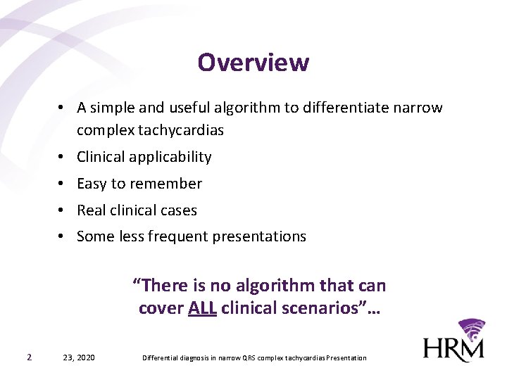 Overview • A simple and useful algorithm to differentiate narrow complex tachycardias • Clinical