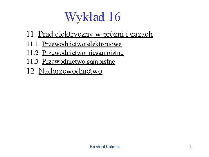 Wykład 16 11 Prąd elektryczny w próżni i gazach 11. 1 Przewodnictwo elektronowe 11.