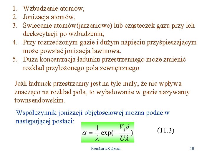 1. Wzbudzenie atomów, 2. Jonizacja atomów, 3. Świecenie atomów(jarzeniowe) lub cząsteczek gazu przy ich