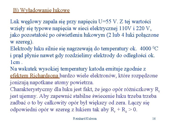 B) Wyładowanie łukowe Luk węglowy zapala się przy napięciu U=55 V. Z tej wartości
