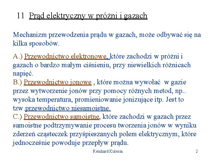 11 Prąd elektryczny w próżni i gazach Mechanizm przewodzenia prądu w gazach, może odbywać