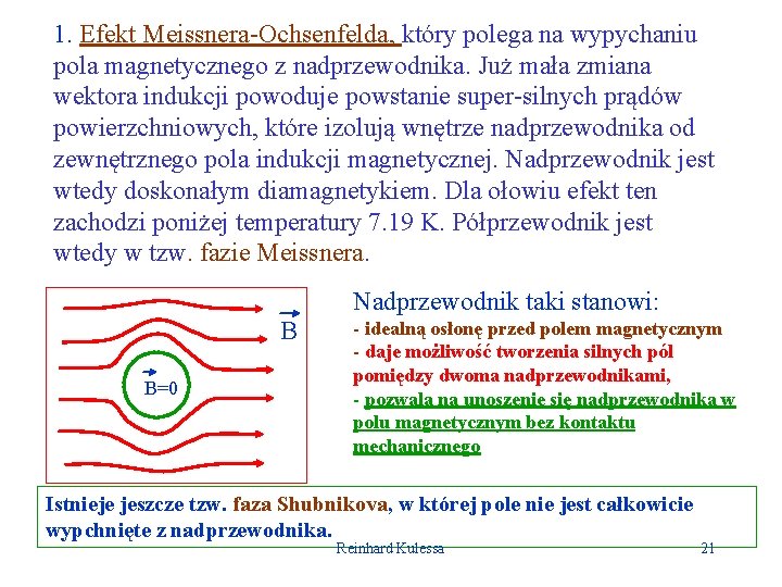 1. Efekt Meissnera-Ochsenfelda, który polega na wypychaniu pola magnetycznego z nadprzewodnika. Już mała zmiana