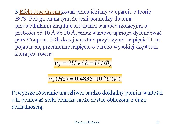 3 Efekt Josephsona został przewidziany w oparciu o teorię BCS. Polega on na tym,