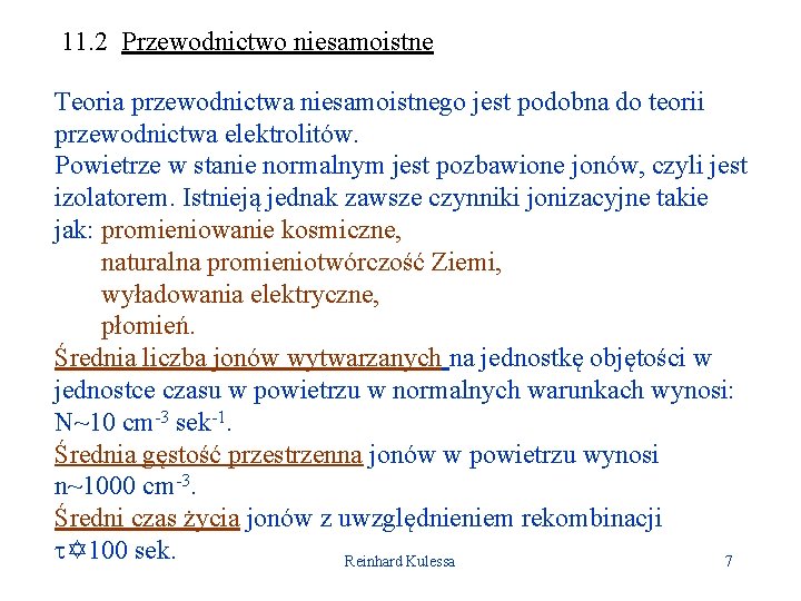 11. 2 Przewodnictwo niesamoistne Teoria przewodnictwa niesamoistnego jest podobna do teorii przewodnictwa elektrolitów. Powietrze