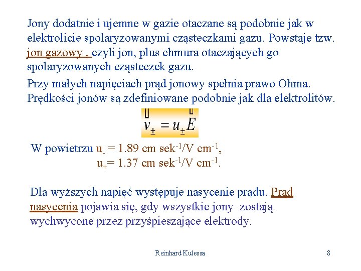 Jony dodatnie i ujemne w gazie otaczane są podobnie jak w elektrolicie spolaryzowanymi cząsteczkami