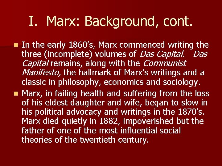 I. Marx: Background, cont. In the early 1860’s, Marx commenced writing the three (incomplete)