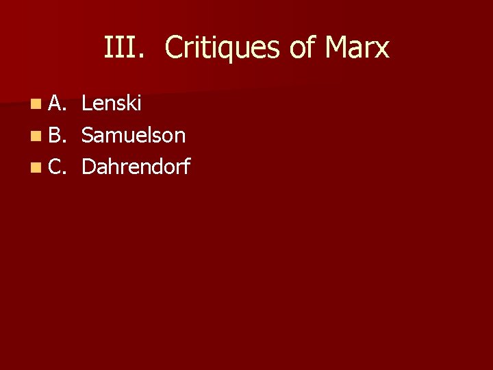 III. Critiques of Marx n A. Lenski n B. Samuelson n C. Dahrendorf 