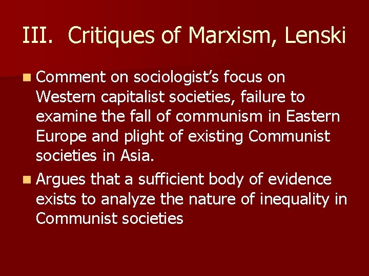 III. Critiques of Marxism, Lenski n Comment on sociologist’s focus on Western capitalist societies,