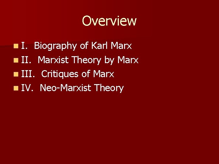 Overview n I. Biography of Karl Marx n II. Marxist Theory by Marx n