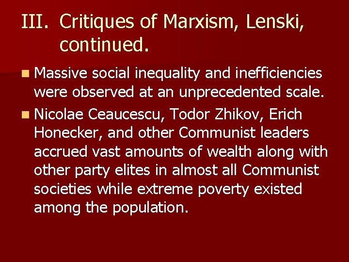 III. Critiques of Marxism, Lenski, continued. n Massive social inequality and inefficiencies were observed