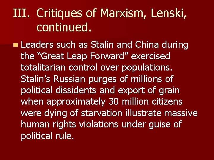 III. Critiques of Marxism, Lenski, continued. n Leaders such as Stalin and China during