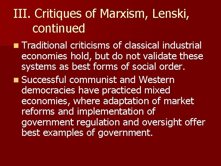III. Critiques of Marxism, Lenski, continued n Traditional criticisms of classical industrial economies hold,