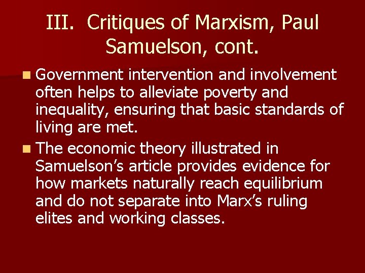 III. Critiques of Marxism, Paul Samuelson, cont. n Government intervention and involvement often helps