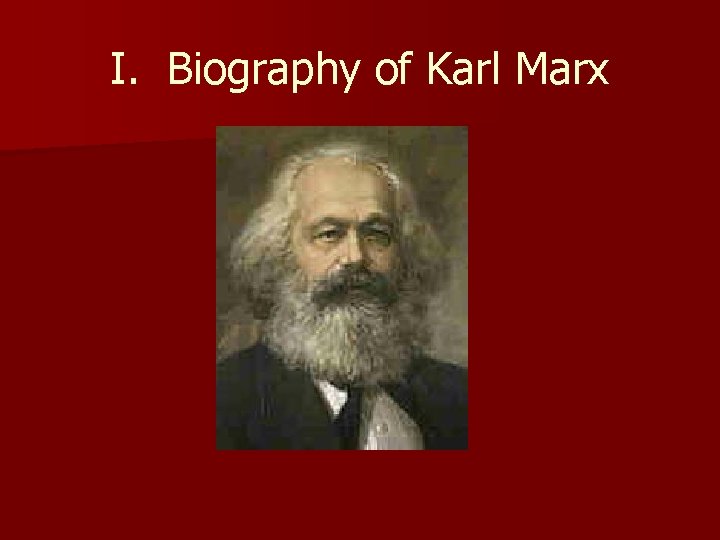 I. Biography of Karl Marx 