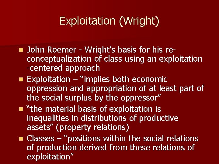 Exploitation (Wright) n n John Roemer - Wright’s basis for his reconceptualization of class