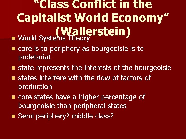 “Class Conflict in the Capitalist World Economy” (Wallerstein) n World Systems Theory n n