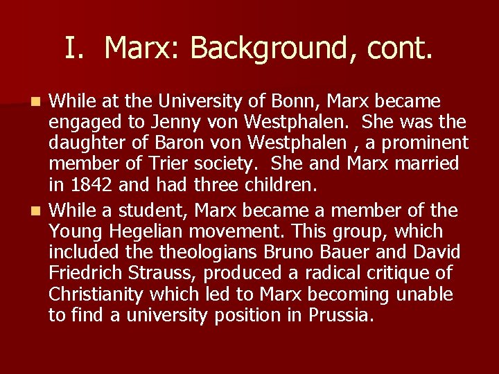 I. Marx: Background, cont. While at the University of Bonn, Marx became engaged to