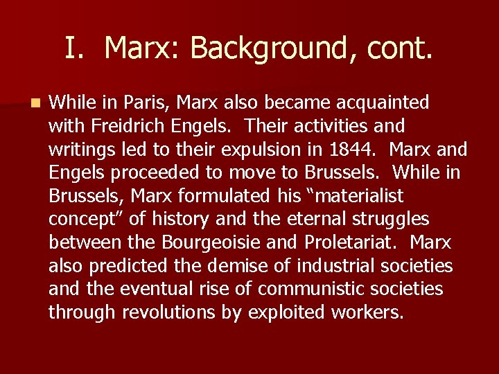 I. Marx: Background, cont. n While in Paris, Marx also became acquainted with Freidrich