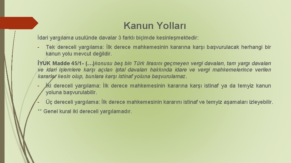 Kanun Yolları İdari yargılama usulünde davalar 3 farklı biçimde kesinleşmektedir: - Tek dereceli yargılama: