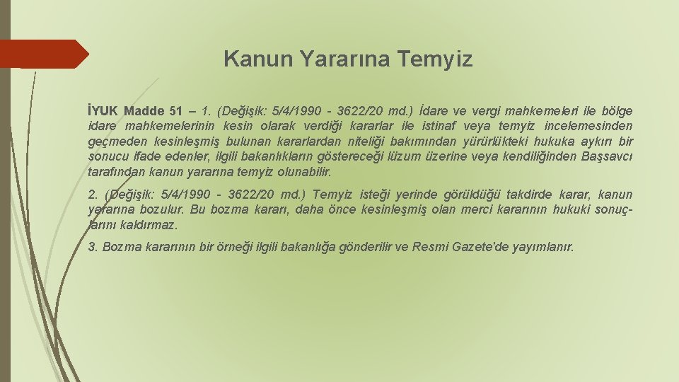 Kanun Yararına Temyiz İYUK Madde 51 – 1. (Değişik: 5/4/1990 - 3622/20 md. )