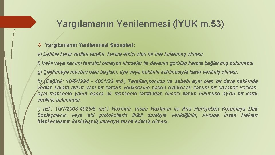 Yargılamanın Yenilenmesi (İYUK m. 53) Yargılamanın Yenilenmesi Sebepleri: e) Lehine karar verilen tarafın, karara