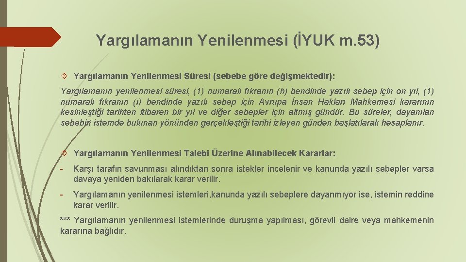 Yargılamanın Yenilenmesi (İYUK m. 53) Yargılamanın Yenilenmesi Süresi (sebebe göre değişmektedir): Yargılamanın yenilenmesi süresi,