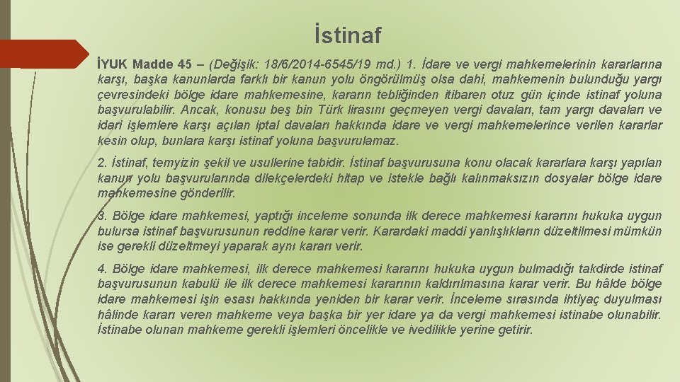 İstinaf İYUK Madde 45 – (Değişik: 18/6/2014 -6545/19 md. ) 1. İdare ve vergi