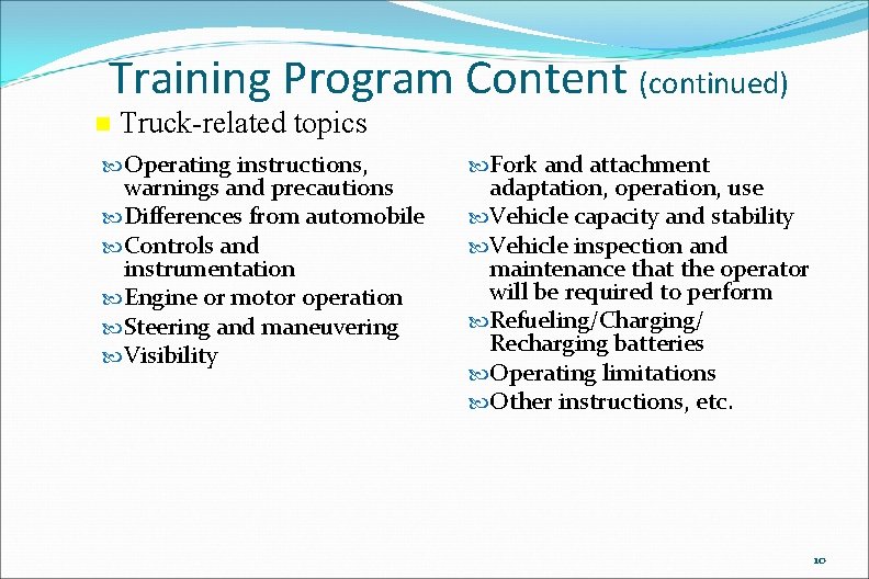 Training Program Content (continued) n Truck-related topics Operating instructions, warnings and precautions Differences from