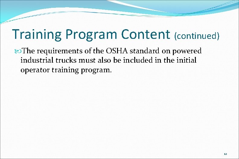 Training Program Content (continued) The requirements of the OSHA standard on powered industrial trucks