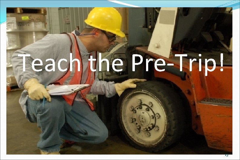 Teach the Pre-Trip! 13 