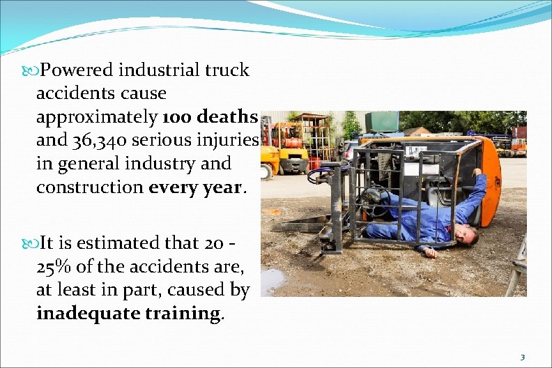  Powered industrial truck accidents cause approximately 100 deaths and 36, 340 serious injuries